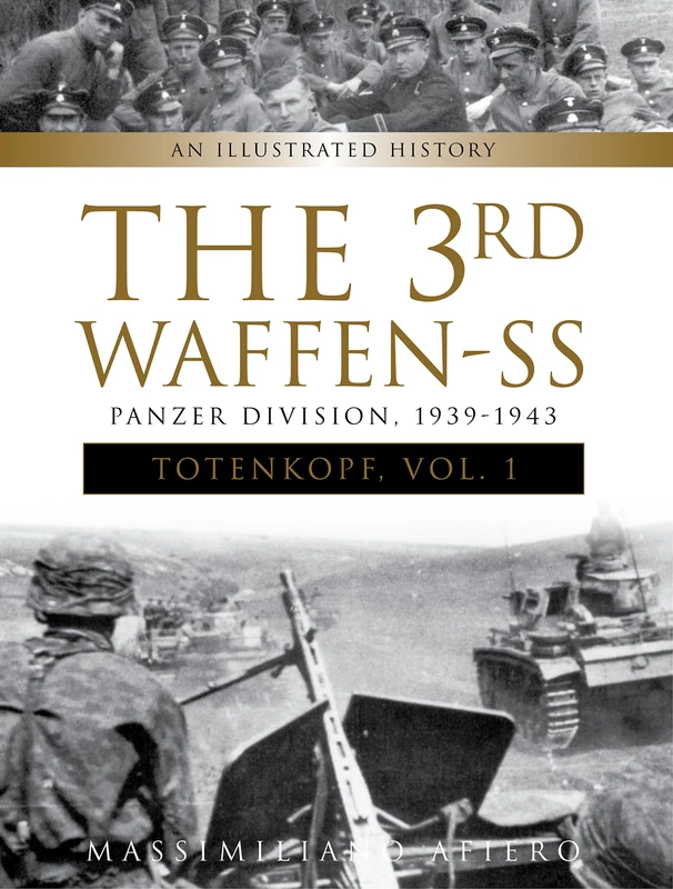The 3rd Waffen-SS Panzer Division ""Totenkopf,"" 1939-1943: An Illustrated History, Vol.1: 7 (Divisions of the Waffen-SS, 7)