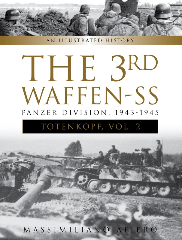 The 3rd Waffen-SS Panzer Division ""Totenkopf,"" 1943-1945: An Illustrated History, Vol.2: 8 (Divisions of the Waffen-SS, 8)