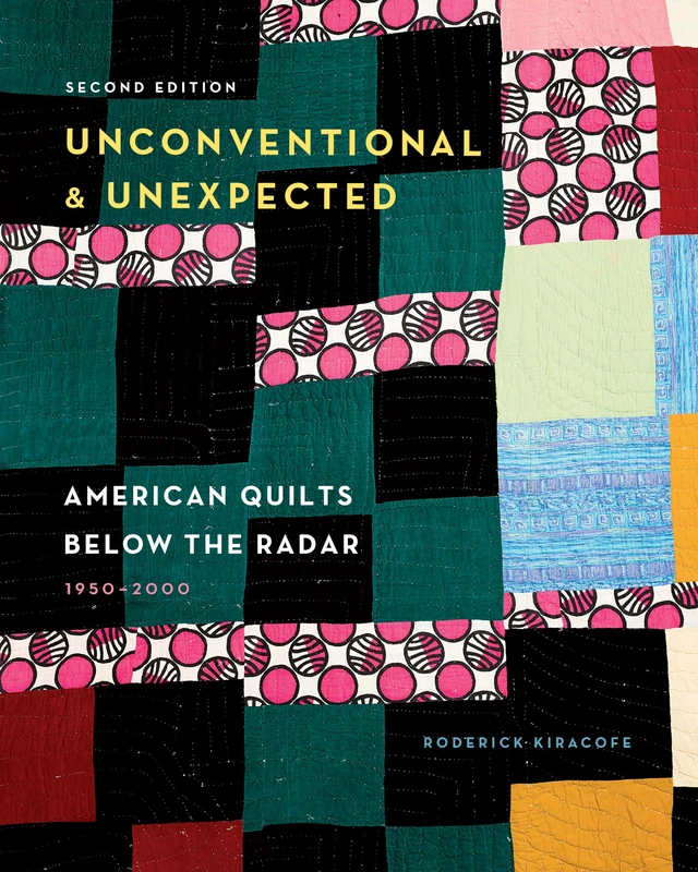 Unconventional & Unexpected: American Quilts Below the Radar, 1950-2000
