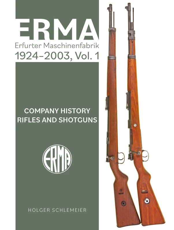 ERMA: Erfurter Maschinenfabrik, 1920–1997, Vol. 1: Company History • Rifles and Shotguns