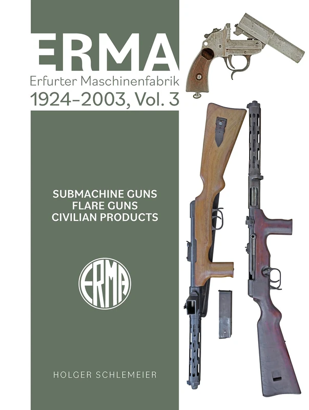ERMA: Erfurter Maschinenfabrik, 1920–1997, Vol. 3: Submachine Guns • Flare Guns