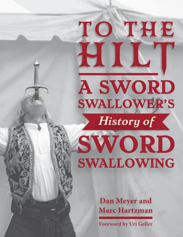 To the Hilt: A Sword Swallower's History of Sword Swallowing - Image 1