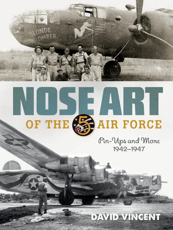 Nose Art of the 5th Air Force: Pin-Ups and More, 1942–1947