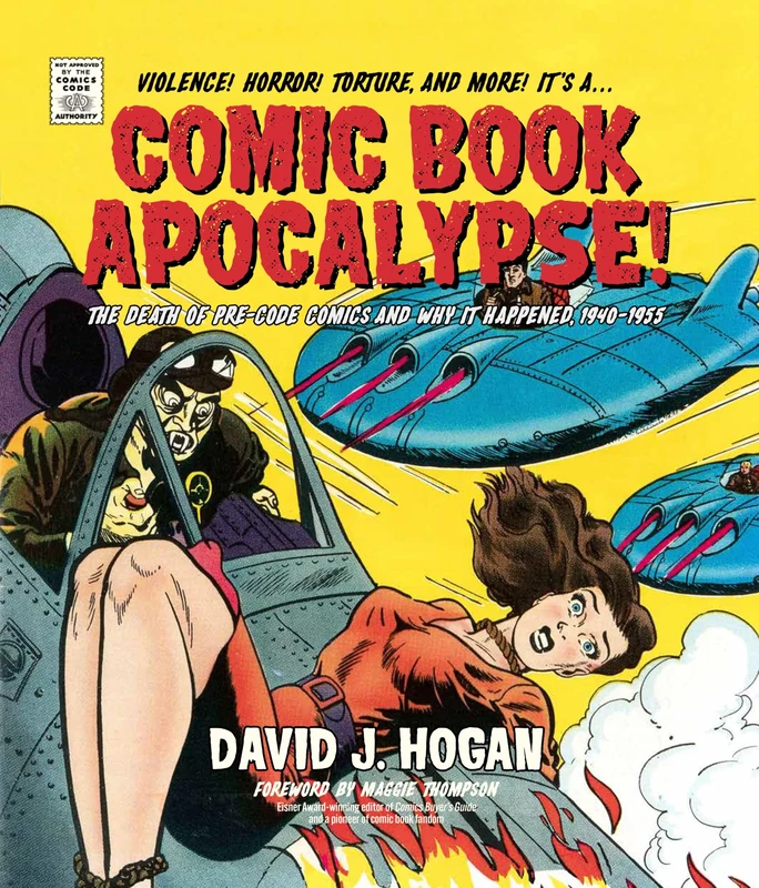 Comic Book Apocalypse!: The Death of Pre-Code Comics and Why It Happened, 1940–1955