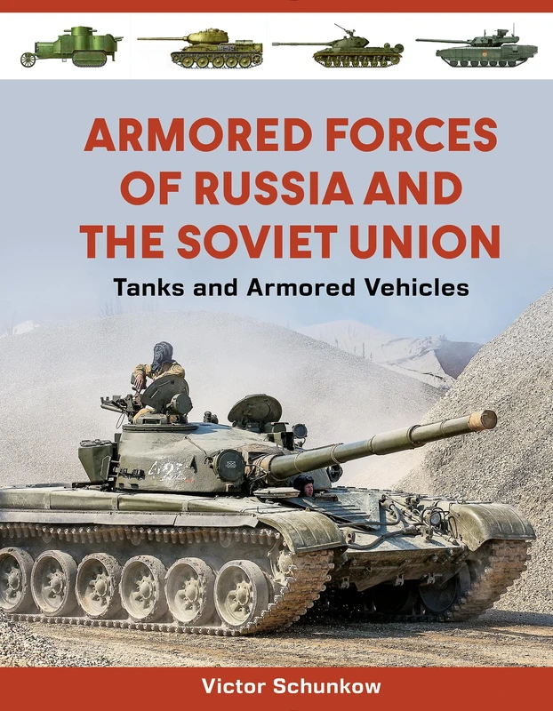 Armored Forces of Russia and the Soviet Union: Tanks and Armored Vehicles: Tanks and Armored Vehicles (An Illustrated Guide, 1919-2025)