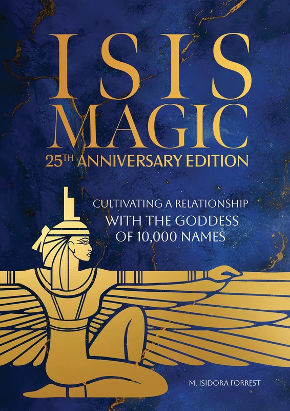 Isis Magic: 25th Anniversary Edition: Cultivating a Relationship with the Goddess of 10,000 Names - Image 1