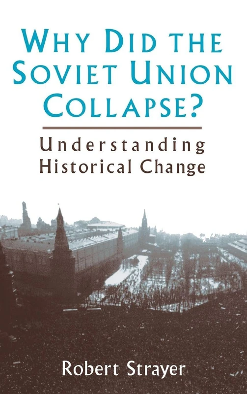 Why Did the Soviet Union Collapse?: Understanding Historical Change: Understanding Historical Change