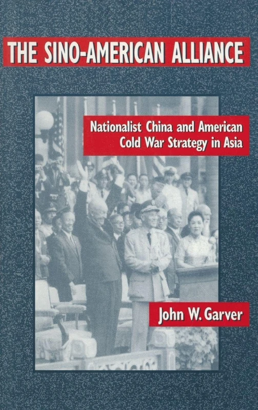 The Sino-American Alliance: Nationalist China and American Cold War Strategy in Asia (Taiwan in the Modern World (M.E. Sharpe Hardcover))
