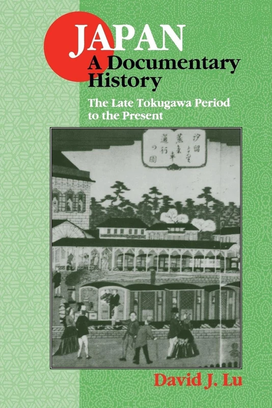 Japan: A Documentary History: Vol 2: The Late Tokugawa Period to the Present: II