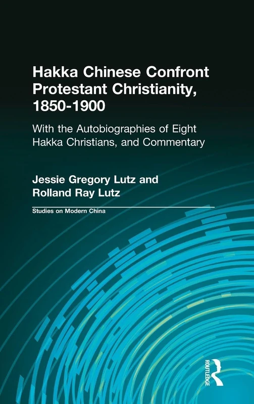 Hakka Chinese Confront Protestant Christianity, 1850-1900: With the Autobiographies of Eight Hakka Christians, and Commentary (Studies on Modern China) - Image 1