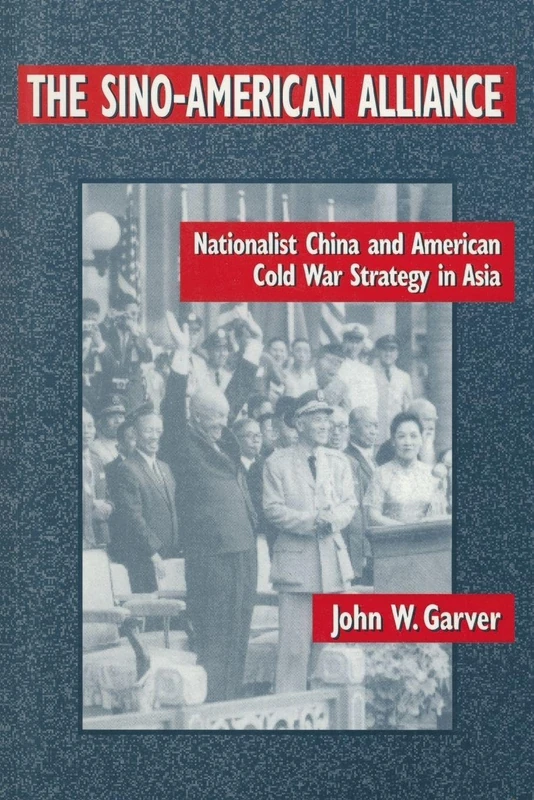 The Sino-American Alliance: Nationalist China and American Cold War Strategy in Asia (Taiwan in the Modern World (M.E. Sharpe Paperback))