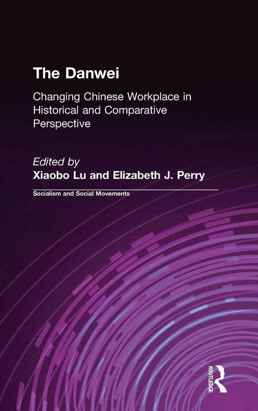 The Danwei: Changing Chinese Workplace in Historical and Comparative Perspective (Socialism and Social Movements)