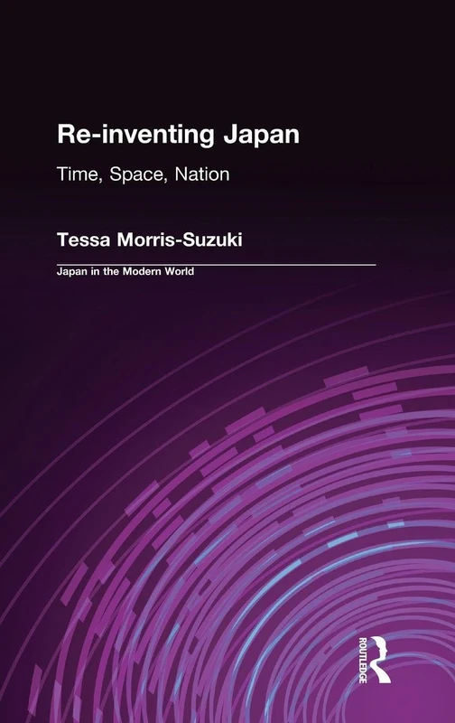 Re-inventing Japan: Nation, Culture, Identity (Japan in the Modern World (Hardcover))