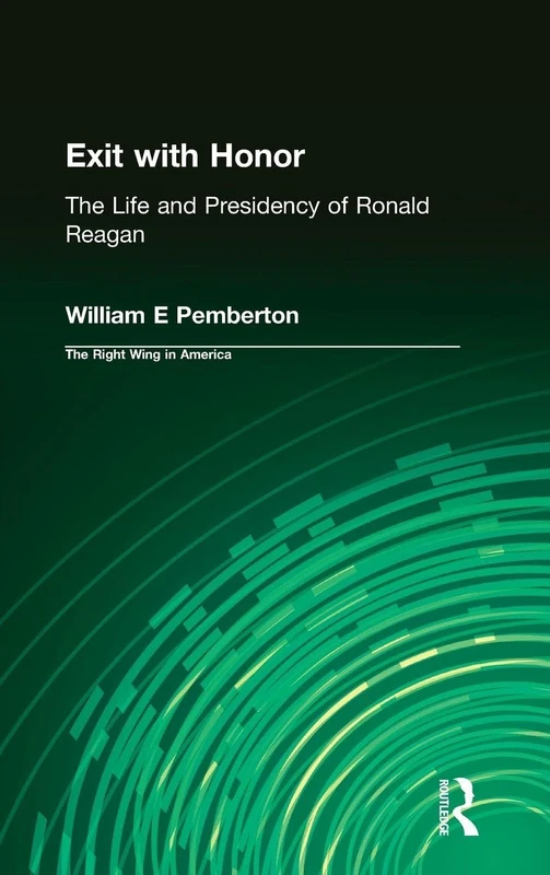 Routledge Exit with Honor: The Life and Presidency of Ronald Reagan