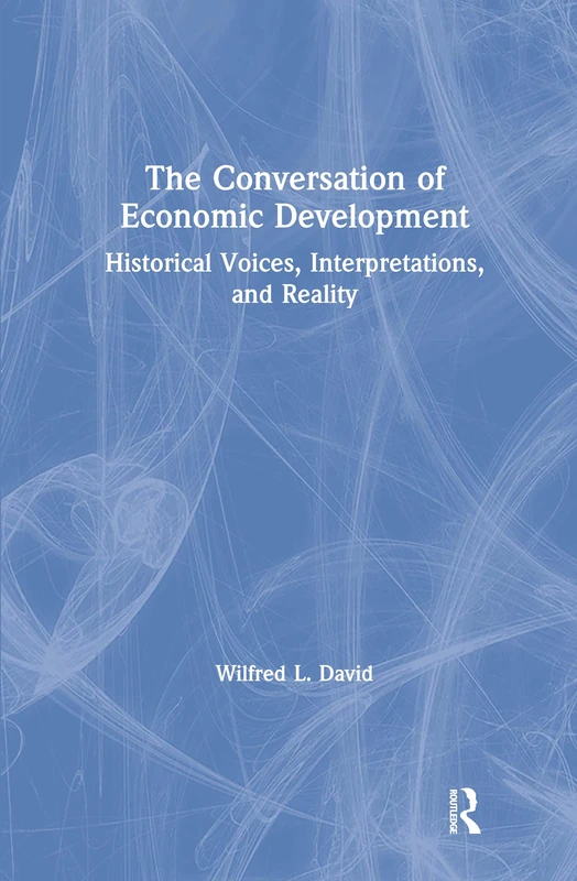 The Conversation of Economic Development: Historical Voices, Interpretations and Reality: Historical Voices, Interpretations and Reality