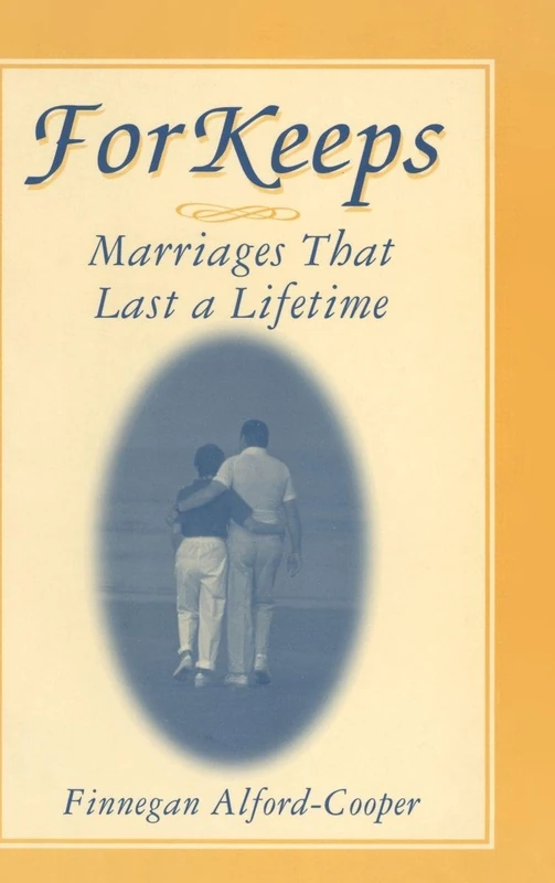 For Keeps: Marriages That Last a Lifetime: Marriages That Last a Lifetime