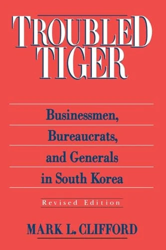Troubled Tiger: Businessmen, Bureaucrats and Generals in South Korea (East Gate Book)