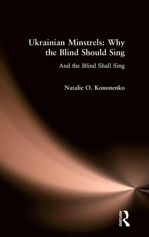 Routledge Ukrainian Minstrels: Why the Blind Should Sing Book