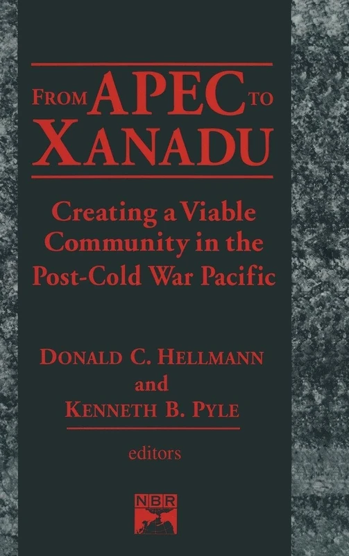 From Apec to Xanadu: Creating a Viable Community in the Post-cold War Pacific (East Gate Book)