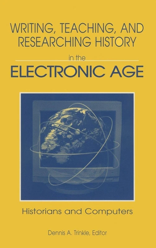 Writing, Teaching and Researching History in the Electronic Age: Historians and Computers