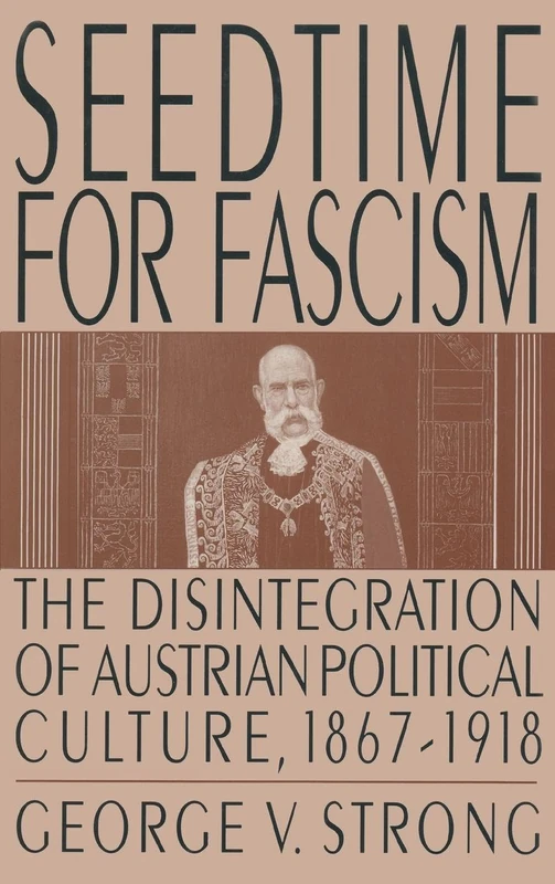 Seedtime for Fascism: Disintegration of Austrian Political Culture, 1867-1918 (Collection Raoul-Dandurand)