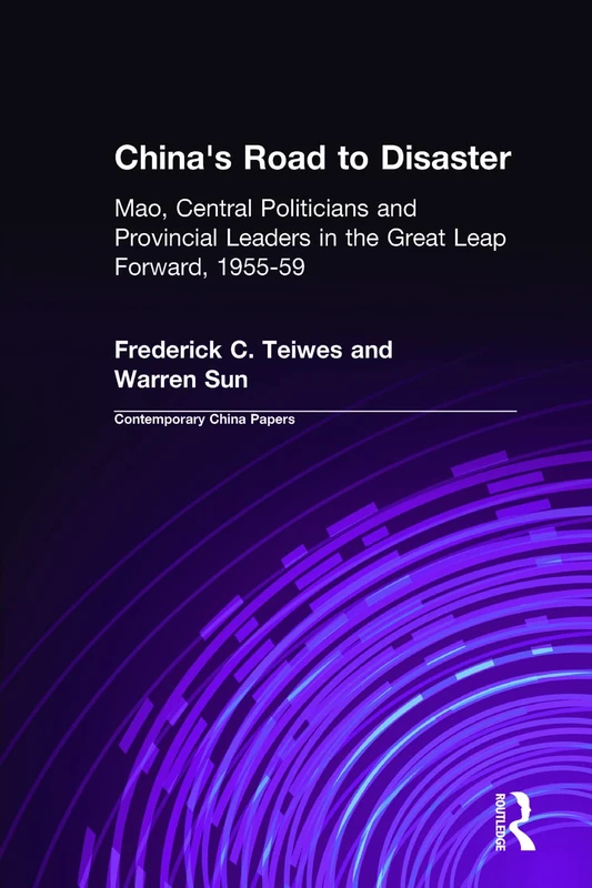 China's Road to Disaster: Mao, Central Politicians and Provincial Leaders in the Great Leap Forward, 1955-59: Mao, Central Politicians and Provincial ... Forward, 1955-59 (Contemporary China Books)