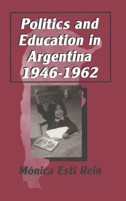 Politics and Education in Argentina, 1946-1962 (Latin American Realities (Hardcover))
