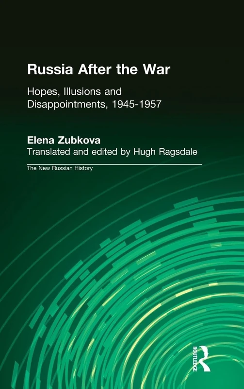 Russia After the War: Hopes, Illusions and Disappointments, 1945-1957 (New Russian History)