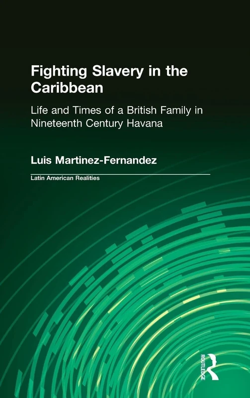 Fighting Slavery in the Caribbean: Life and Times of a British Family in Nineteenth Century Havana (Latin American Realities (Hardcover)) - Image 1
