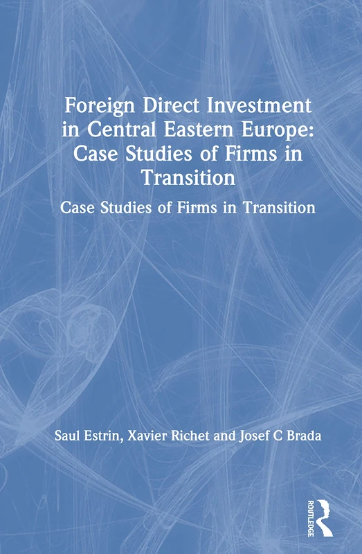 Foreign Direct Investment in Central Eastern Europe: Case Studies of Firms in Transition: Case Studies of Firms in Transition (Microeconomics of Transition Economies)