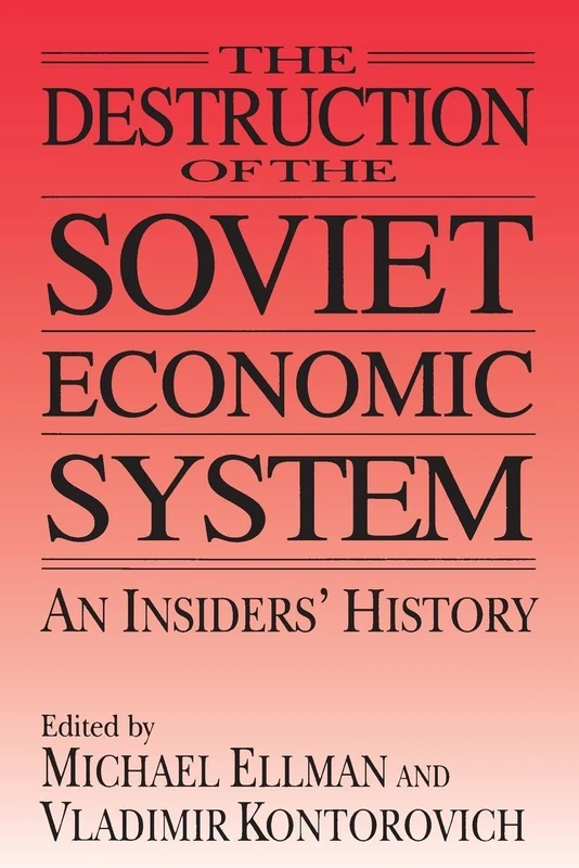 The Destruction of the Soviet Economic System: An Insider's History