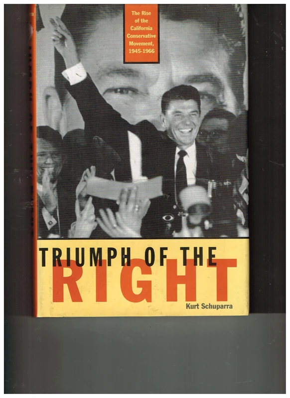 Rise and Triumph of the California Right, 1945-66: The Rise of the California Conservative Movement, 1945-1966 (Right Wing in America)