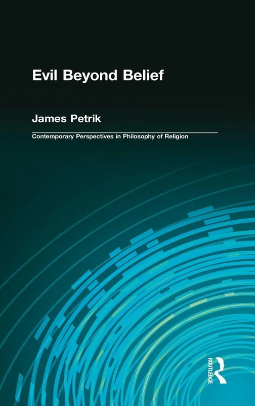 Routledge - Evil Beyond Belief Philosophy of Religion Book