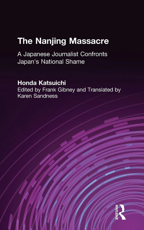 The Nanjing Massacre: A Japanese Journalist Confronts Japan's National Shame: A Japanese Journalist Confronts Japan's National Shame (Studies of the Pacific Basin Institute)