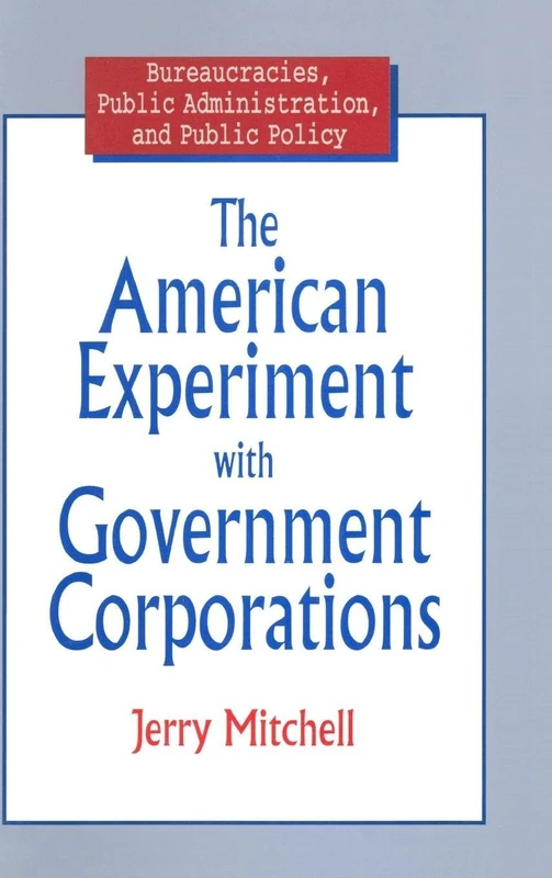 The American Experiment with Government Corporations (Bureaucracies, Public Administration, and Public Policy) - Image 1