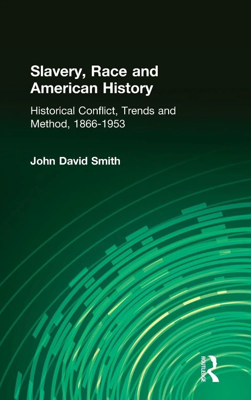 Slavery, Race and American History: Historical Conflict, Trends and Method, 1866-1953