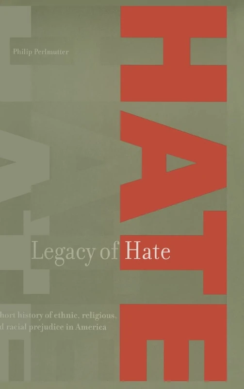 Legacy of Hate: A Short History of Ethnic, Religious and Racial Prejudice in America: A Short History of Ethnic, Religious and Racial Prejudice in America
