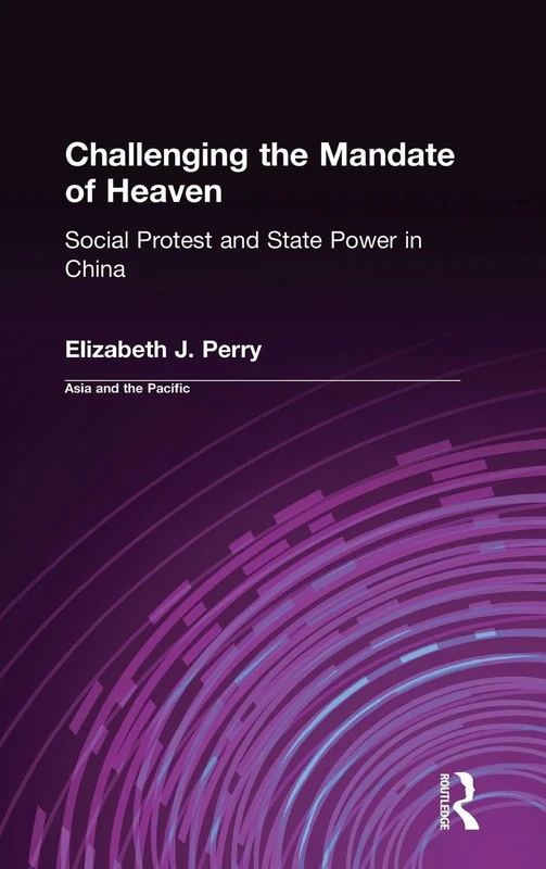 Challenging the Mandate of Heaven: Social Protest and State Power in China (Asia & the Pacific (Hardcover))