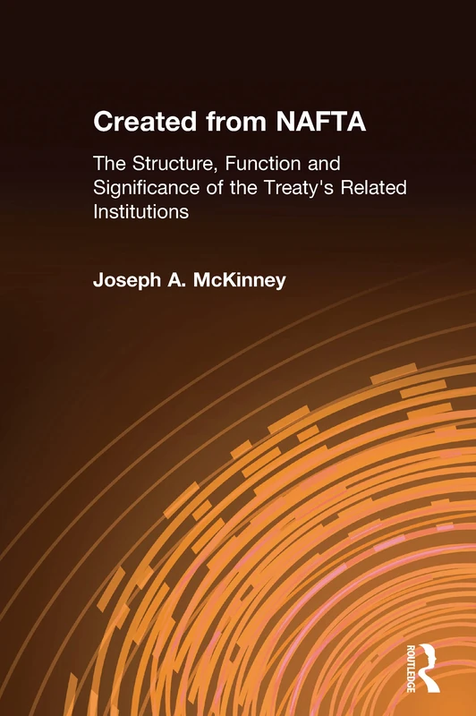 Created from NAFTA: The Structure, Function and Significance of the Treaty's Related Institutions: The Structure, Function and Significance of the Treaty's Related Institutions