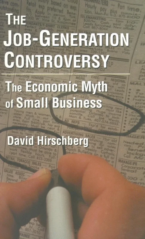 The Job-Generation Controversy: The Economic Myth of Small Business