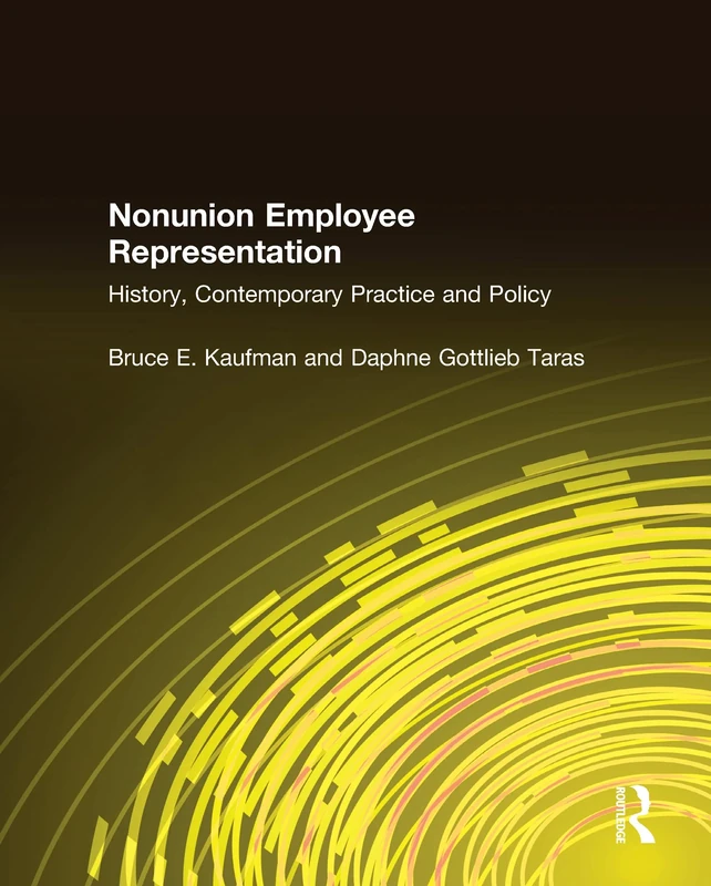 Nonunion Employee Representation: History, Contemporary Practice and Policy (Issues in Work and Human Resources (Hardcover))