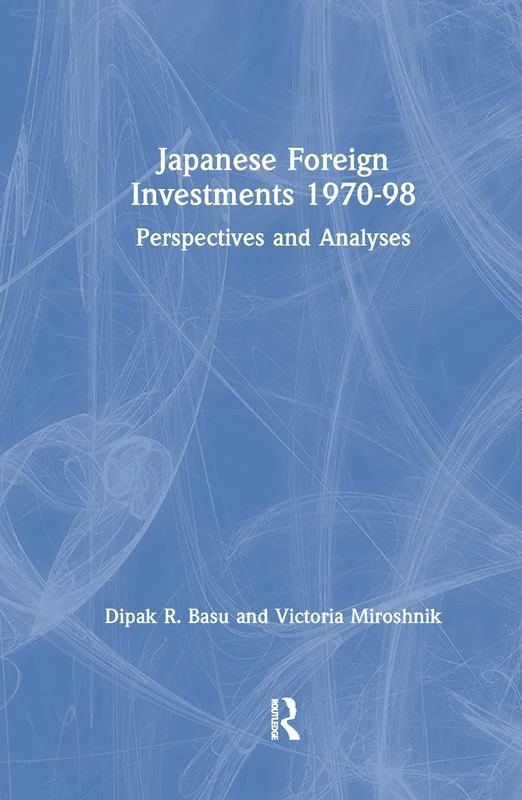 Japanese Foreign Investments, 1970-98: Perspectives and Analyses