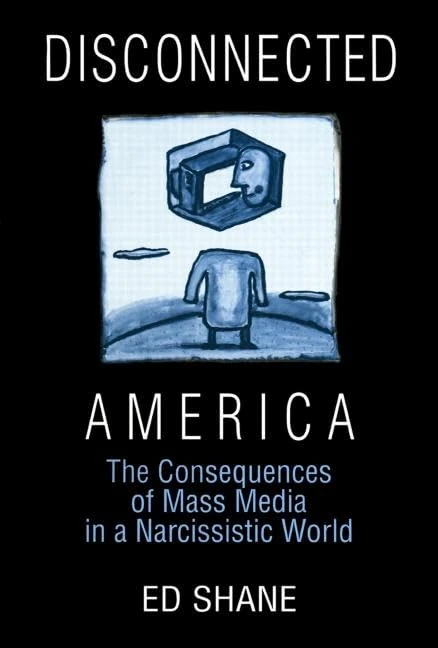 Disconnected America: The Future of Mass Media in a Narcissistic Society: The Future of Mass Media in a Narcissistic Society (Media, Communication, and Culture in America) - Image 1