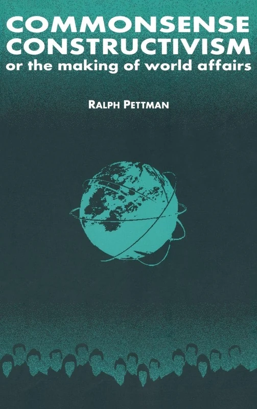 Commonsense Constructivism, or the Making of World Affairs: Or the making of world affairs (International Relations in a Constructed World)