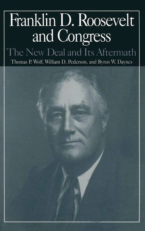 The M.E.Sharpe Library of Franklin D.Roosevelt Studies: v. 2: Franklin D.Roosevelt and Congress - The New Deal and it's Aftermath