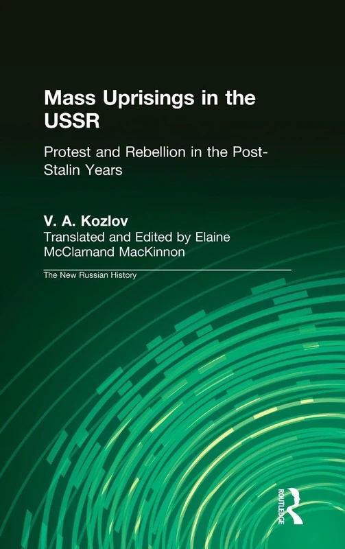 Mass Uprisings in the USSR: Protest and Rebellion in the Post-Stalin Years (New Russian History)