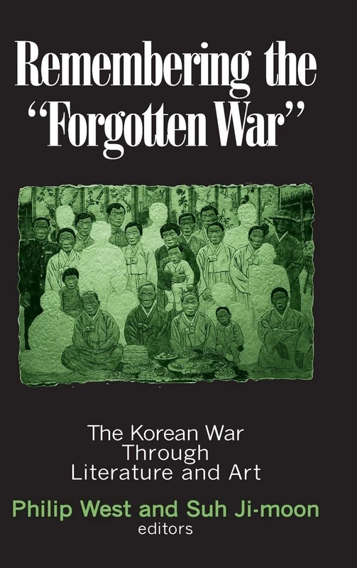 Remembering the Forgotten War: The Korean War Through Literature and Art (Maureen and Mike Mansfield Center Books (Hardcover))