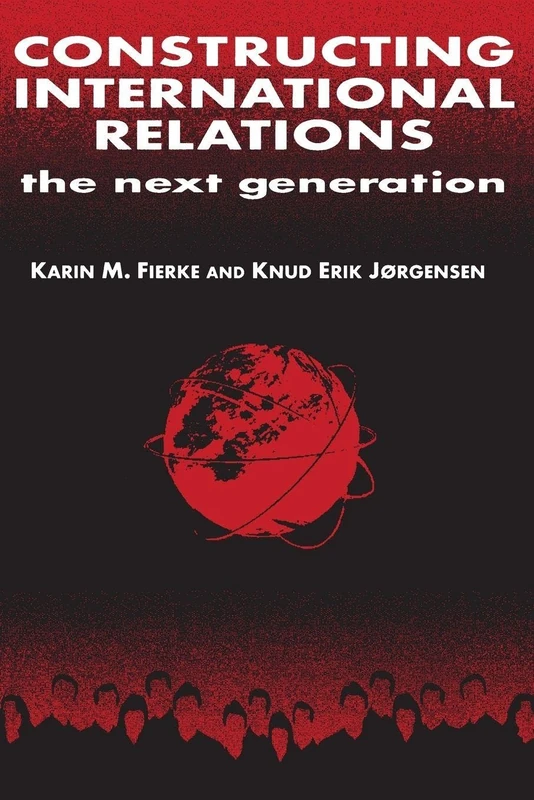 Constructing International Relations: The Next Generation: The Next Generation (International Relations in a Constructed World)