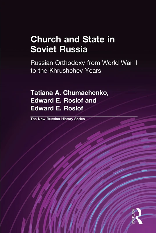 Church and State in Soviet Russia: Russian Orthodoxy from World War II to the Khrushchev Years (New Russian History)
