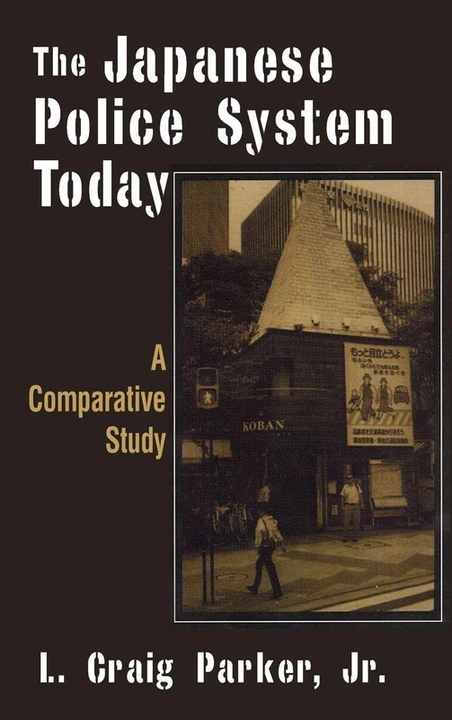 The Japanese Police System Today: A Comparative Study: A Comparative Study